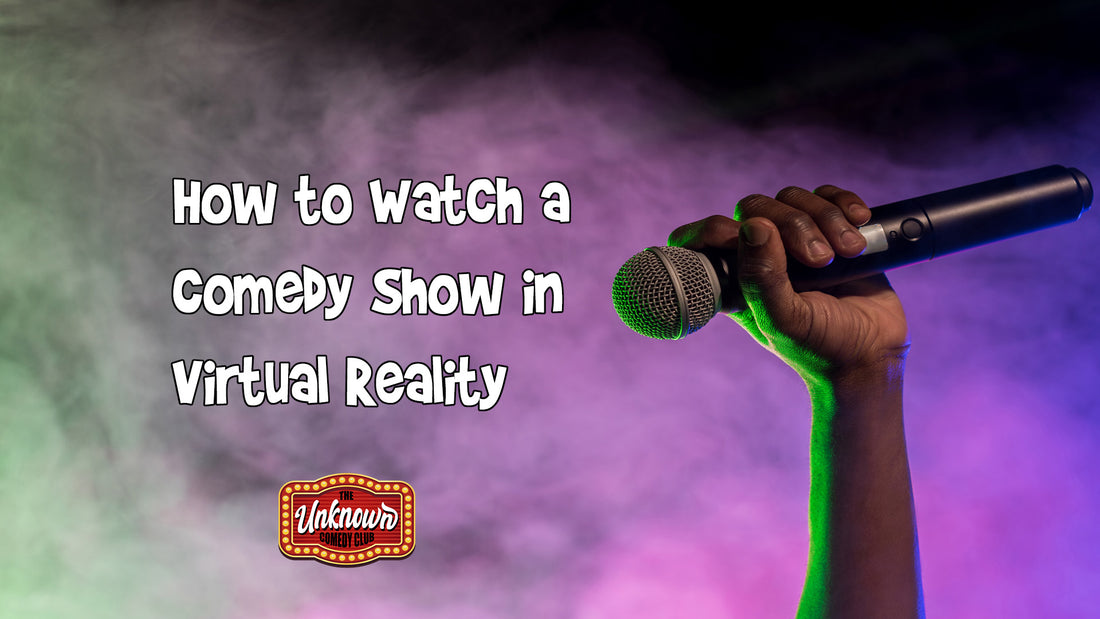 How To Watch a Comedy Show in Virtual Reality